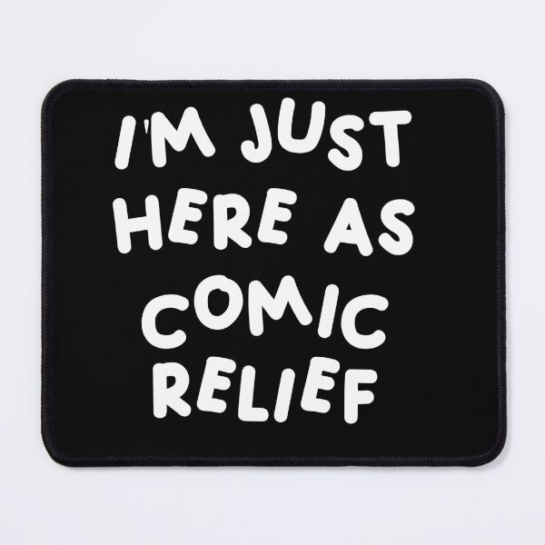 Item preview, I'm just here as comic relief designed and sold by HerbalBlue.