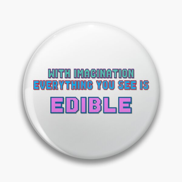 Item preview, With Imagination Everything You See Is Edible, Funny Quotes, Food Quotes, Quotes About Food, Eating, Imagination, Seeing, Friends, BFF, designed and sold by Henrylizarraga.