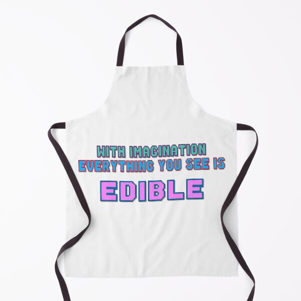 Item preview, With Imagination Everything You See Is Edible, Funny Quotes, Food Quotes, Quotes About Food, Eating, Imagination, Seeing, Friends, BFF, designed and sold by Henrylizarraga.