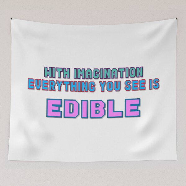 Item preview, With Imagination Everything You See Is Edible, Funny Quotes, Food Quotes, Quotes About Food, Eating, Imagination, Seeing, Friends, BFF, designed and sold by Henrylizarraga.
