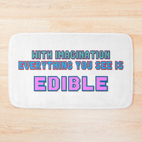 Item preview, With Imagination Everything You See Is Edible, Funny Quotes, Food Quotes, Quotes About Food, Eating, Imagination, Seeing, Friends, BFF, designed and sold by Henrylizarraga.