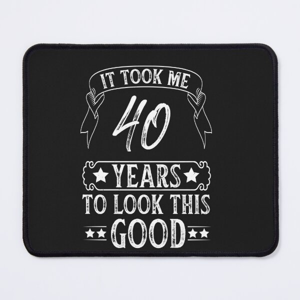 Item preview, It Took Me 40 Years To Look This Good designed and sold by akirsaid.