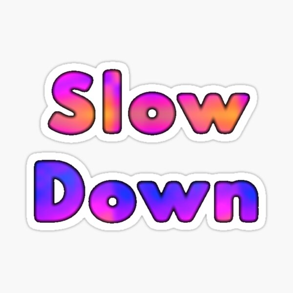 Item preview, Slow Down  designed and sold by Amanda1775.