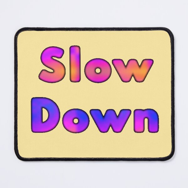 Item preview, Slow Down designed and sold by Amanda1775.