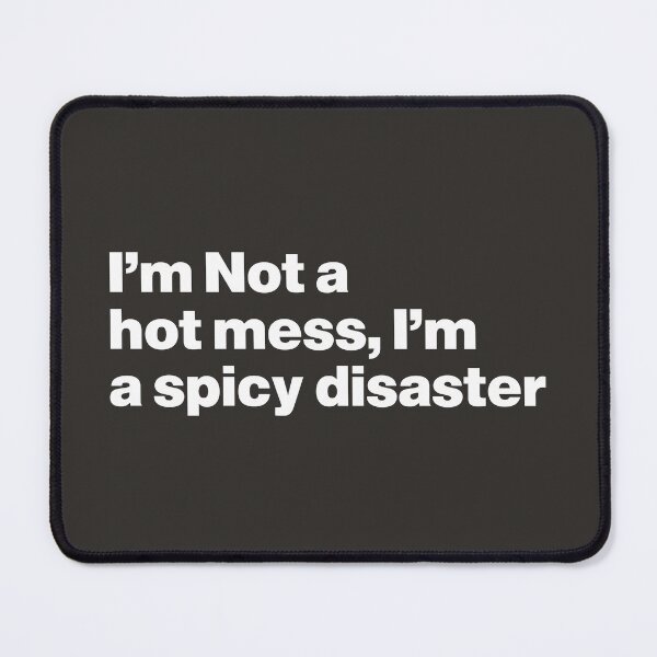 Item preview, I'm Not a Hot Mess, I'm a Spicy Disaster designed and sold by nancycrazy.