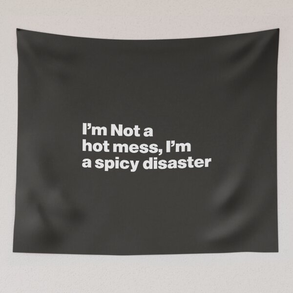 Item preview, I'm Not a Hot Mess, I'm a Spicy Disaster designed and sold by nancycrazy.