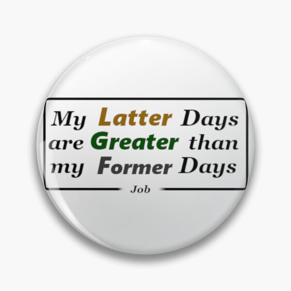 Item preview, My Latter Days are Greater than my Former Days designed and sold by UnlockKnowledge.