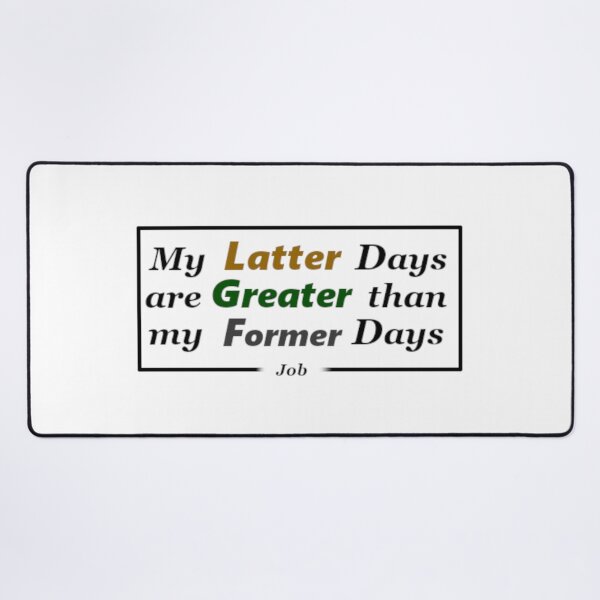 Item preview, My Latter Days are Greater than my Former Days designed and sold by UnlockKnowledge.