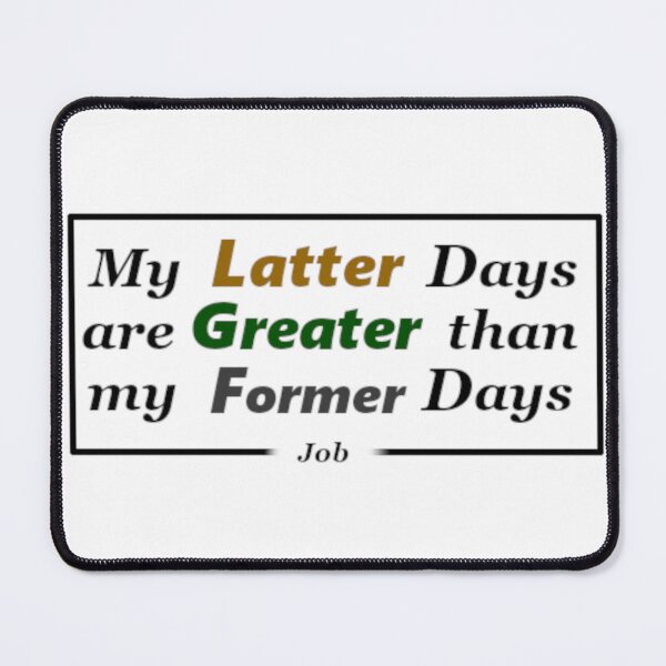 Item preview, My Latter Days are Greater than my Former Days designed and sold by UnlockKnowledge.