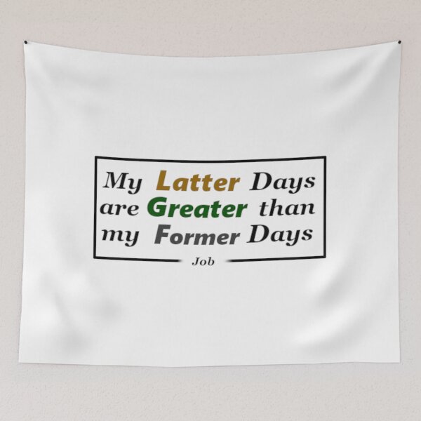 Item preview, My Latter Days are Greater than my Former Days designed and sold by UnlockKnowledge.