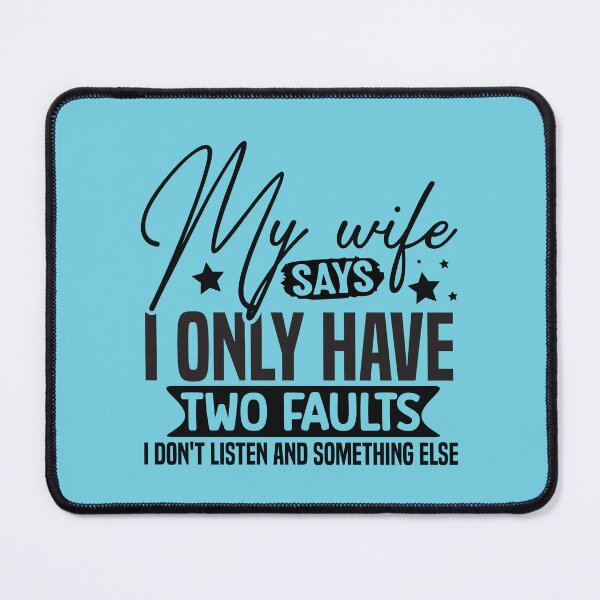 Item preview, My Wife Says I Only Have Two Faults I Don't Listen And Something Else designed and sold by Artifylab.