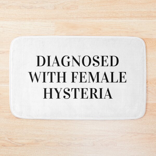 Item preview, Diagnosed with female hysteria designed and sold by daphhne.