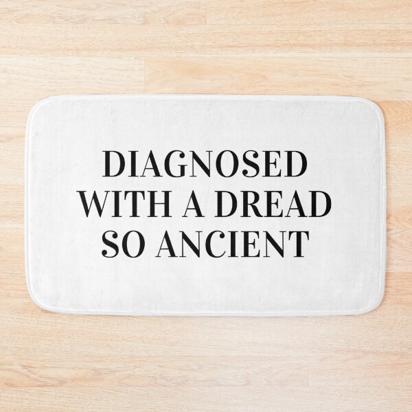 Item preview, Diagnosed with a Dread so Ancient designed and sold by daphhne.