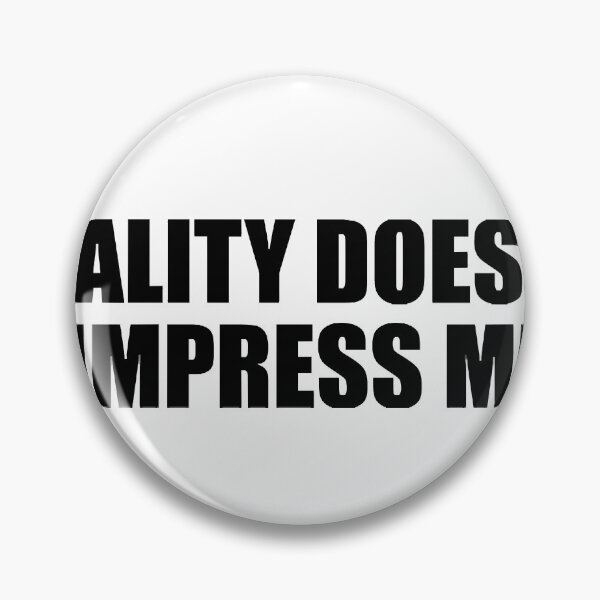 Item preview, Reality doesn’t impress me designed and sold by RozellaBogisich.