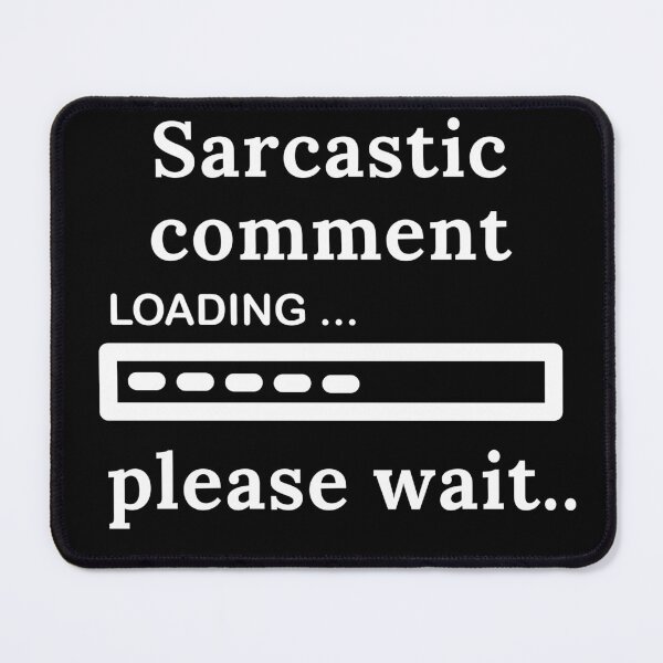 Item preview, Sarcastic Comment Loading Please Wait | Sarcasm | Funny | Joke designed and sold by ShopCoolStop.