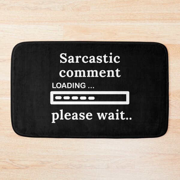 Item preview, Sarcastic Comment Loading Please Wait | Sarcasm | Funny | Joke designed and sold by ShopCoolStop.