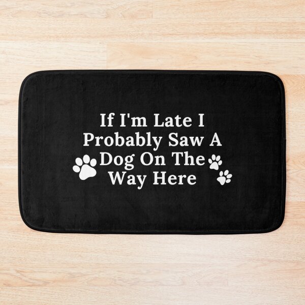 Item preview, If I'm Late I Probably Saw A Dog On The Way Here | Dog Lover | Funny designed and sold by ShopCoolStop.