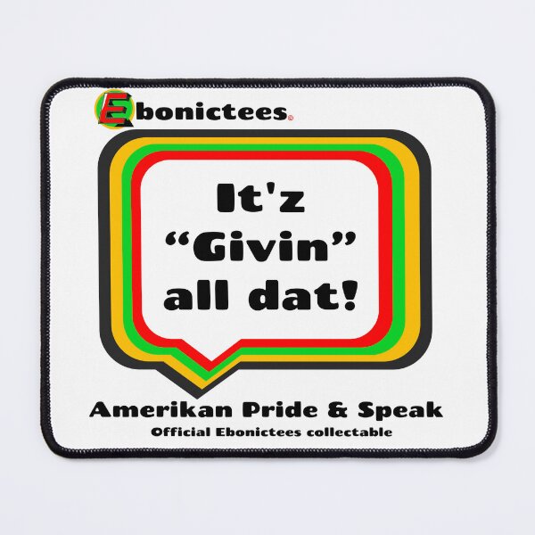 Item preview, It'z "Givin" all dat! Ebonictees ebonic phrase. designed and sold by Ebonictees.