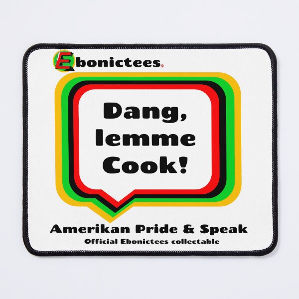 Item preview, Dang, lemme Cook! Ebonictees ebonic phrase. designed and sold by Ebonictees.