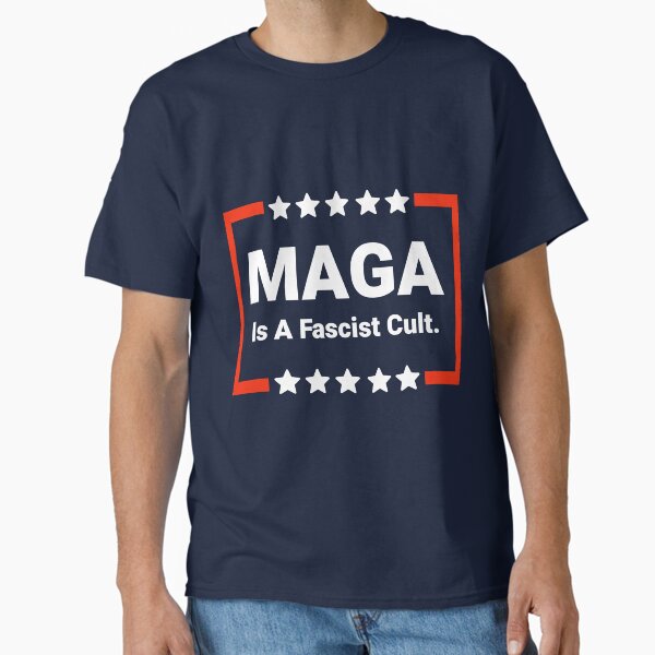 MAGA is a fascist cult Classic T-Shirt
