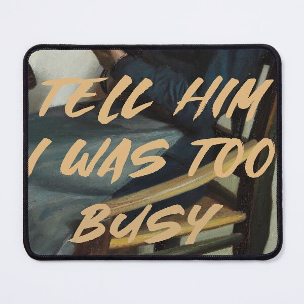 Item preview, Tell Him I Was To Busy designed and sold by THE ART CONCEPT GALLERY.