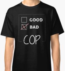 Funny Police T Shirt Bad Cop Good Cop Classic T-Shirt