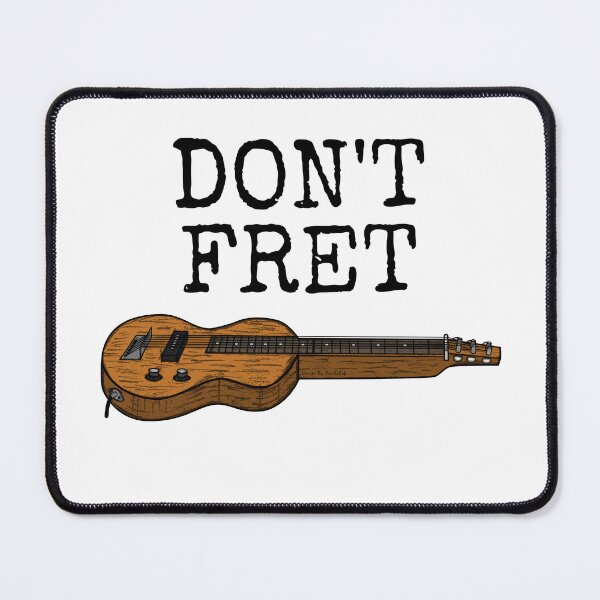 Item preview, Don't Fret Lap Steel Guitar Slide Guitarist Funny designed and sold by doodlerob.