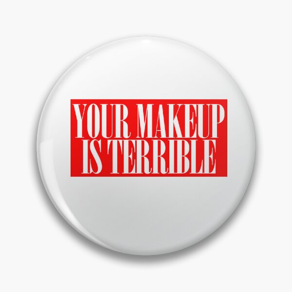 Item preview, your makeup is terrible designed and sold by BritySpear.