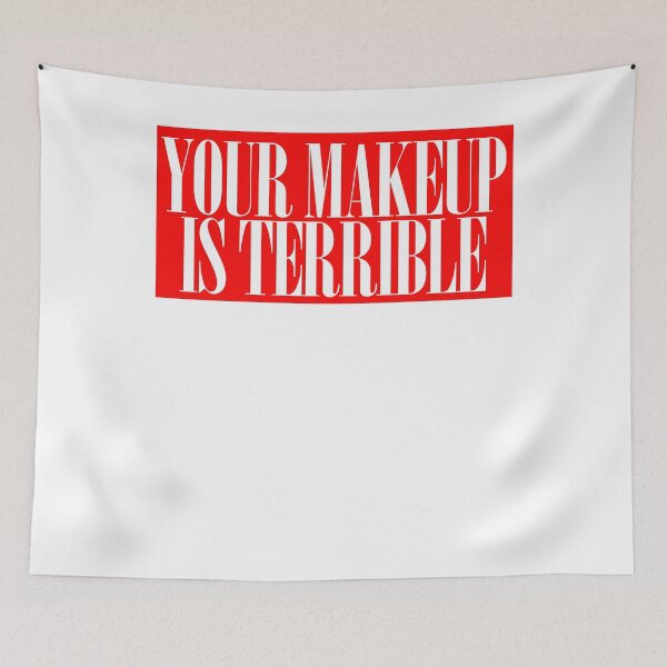 Item preview, your makeup is terrible designed and sold by BritySpear.