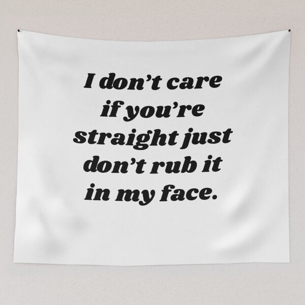 Item preview, I don't care if you're straight just don't rub it in my face designed and sold by BritySpear.