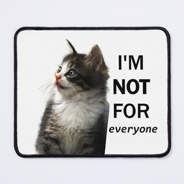 Item preview, I am not for everyone cat designed and sold by coolpixeltik.
