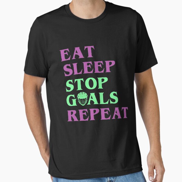 Eat Sleep Stop Goals Repeat T-Shirt Cool Gift Idea Eat Sleep Stop Goals Repeat T-Shirt Cool Gift Idea