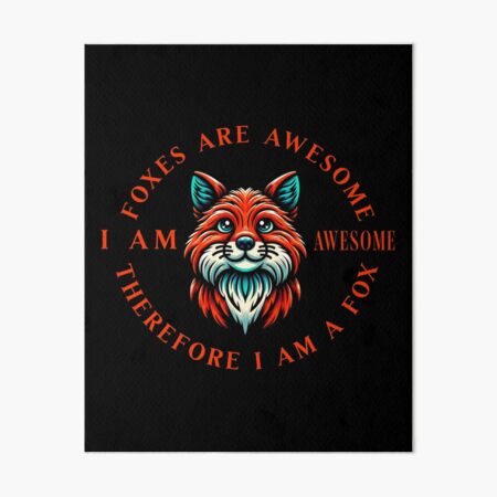 Item preview, Foxes Are Awesome - Therefore I Am A Fox designed and sold by SeledineArt.