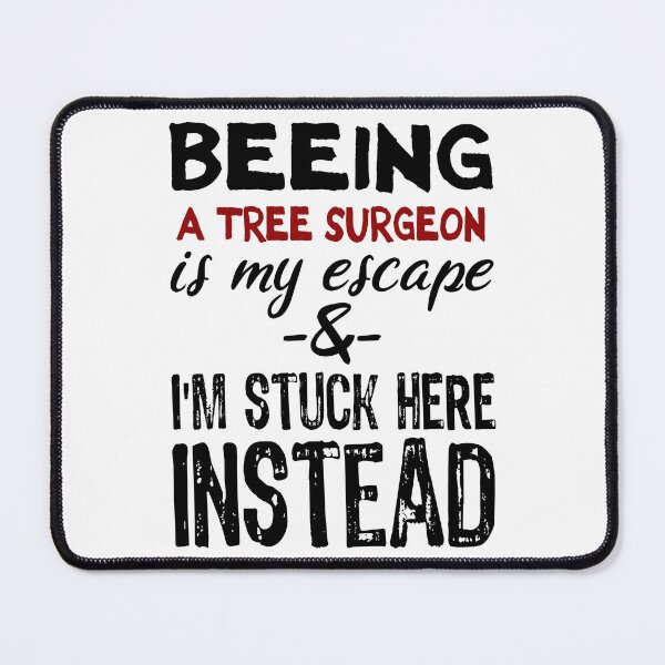Item preview, Beeing A Tree Surgeon is my escape designed and sold by BYNDART.