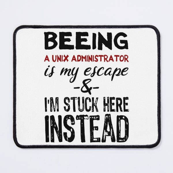 Item preview, Beeing A Unix Administrator is my escape designed and sold by BYNDART.