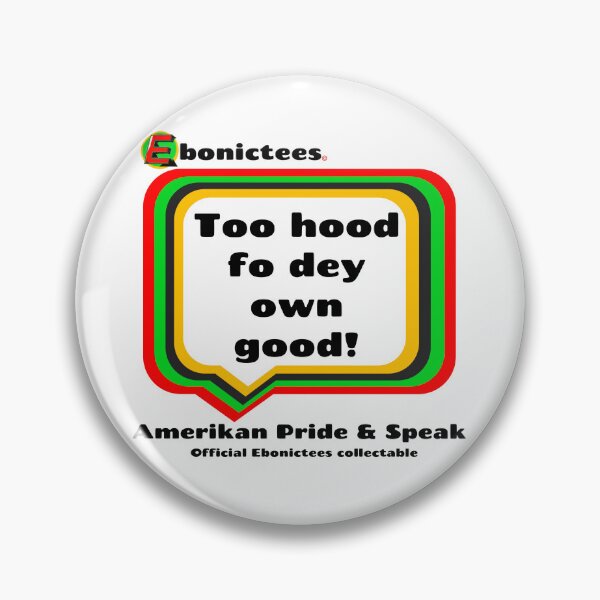 Item preview, Too hood fo dey own good! Ebonictees ebonic phrase. designed and sold by Ebonictees.