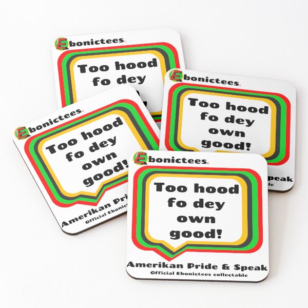 Item preview, Too hood fo dey own good! Ebonictees ebonic phrase. designed and sold by Ebonictees.
