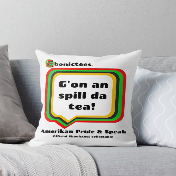 Item preview, G'on an spill da tea! Ebonictees ebonic phrase. designed and sold by Ebonictees.