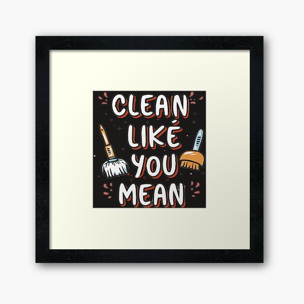 Item preview, Cool shirt for those who like cleaning- 'CLEAN LIKE YOU MEAN IT' designed and sold by Gadget80.