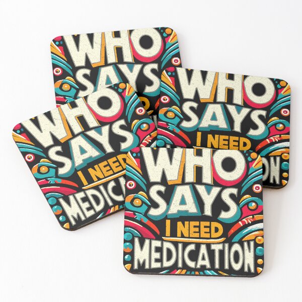 Item preview, WHO SAYS I NEED MEDICATION 2 designed and sold by SteadyRolling.
