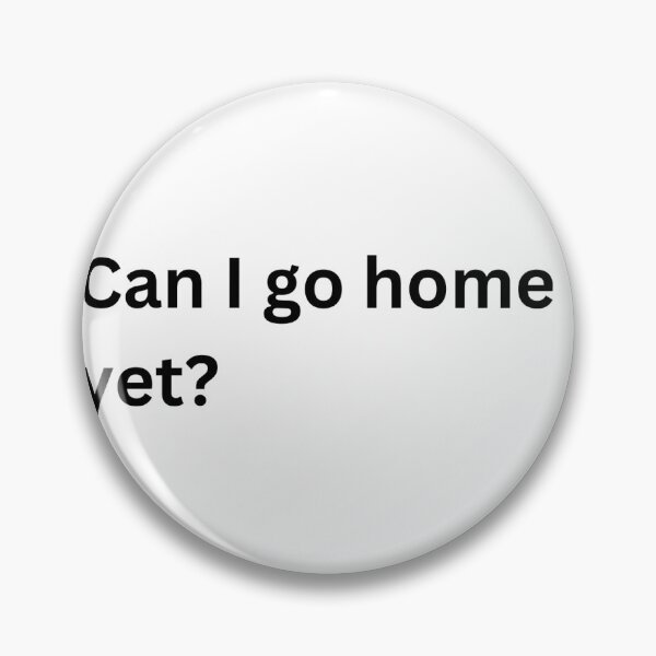 Item preview, Can I go home yet? designed and sold by cooltimedesigns.