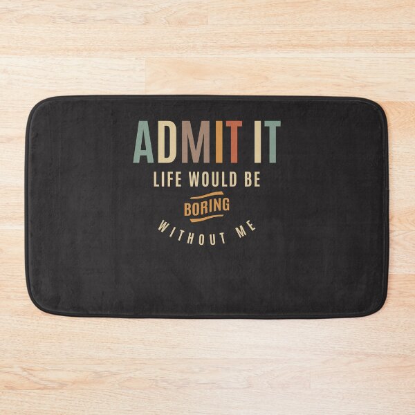 Item preview, Admit It Life Would Be Boring Without Me Funny Quote designed and sold by cidolopez.