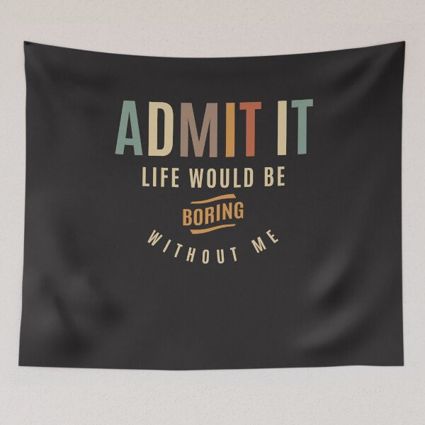 Item preview, Admit It Life Would Be Boring Without Me Funny Quote designed and sold by cidolopez.
