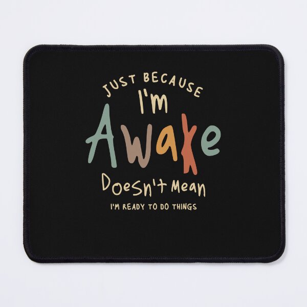 Item preview, Just Because I'm Awake - Funny Quote designed and sold by cidolopez.