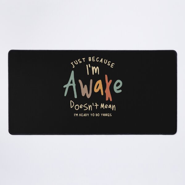 Item preview, Just Because I'm Awake - Funny Quote designed and sold by cidolopez.