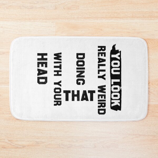 Item preview, You Look Really Weird Doing That with Your Head  designed and sold by Dzeery.