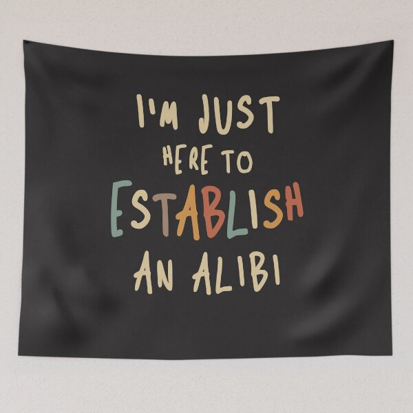 Item preview, Sarcastic Here To Establish An Alibi - Funny Joke designed and sold by cidolopez.