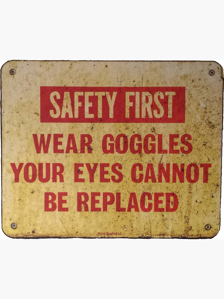 Safety First Wear Goggles Your Eyes Cannot Be Replaced Poster For Sale By Circuitsnap