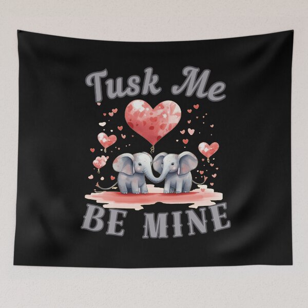 Item preview, Tusk Me, Be Mine. elephant quote designed and sold by ElephantVibes.