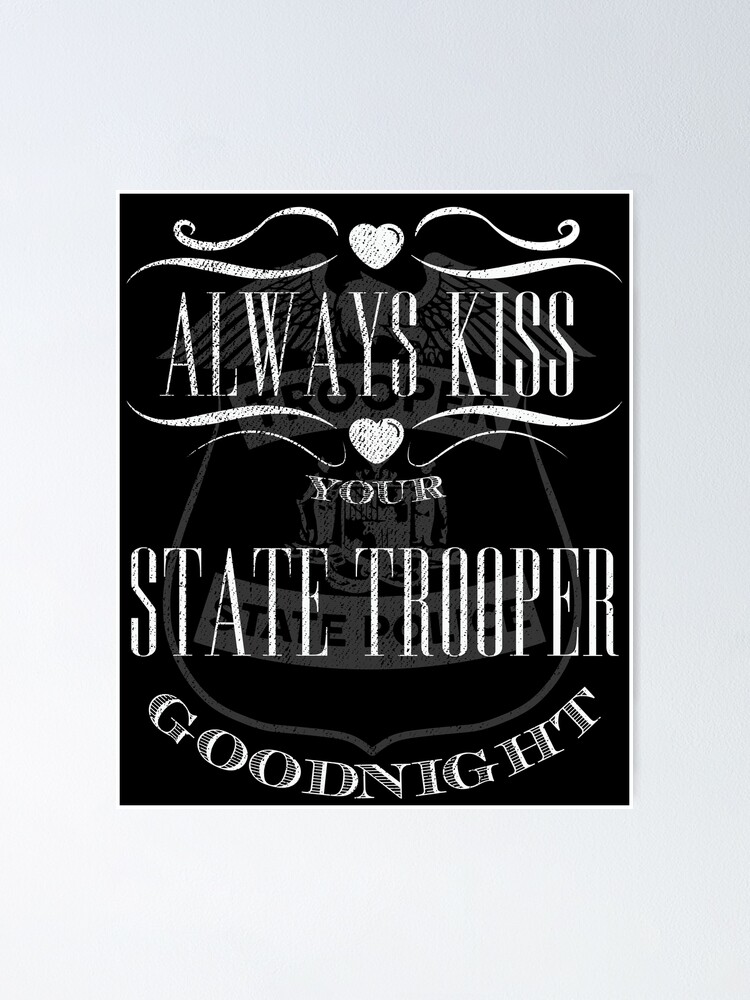 State Trooper Wife Kiss Your State Trooper Good Night Poster For Sale